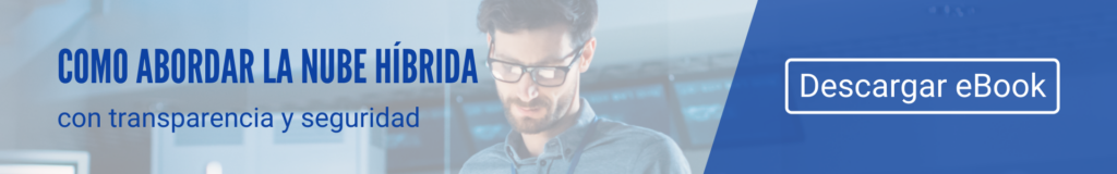 Como abordar la nube híbrida con transparencia y seguridad